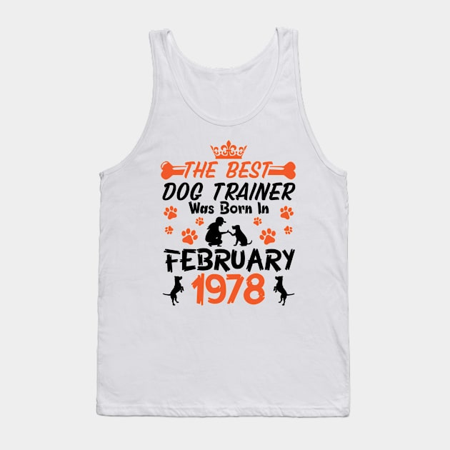 The Best Dog Trainer Was Born In February 1978 Happy Birthday Dog Mother Father 43 Years Old Tank Top by Cowan79